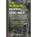 The Ultimate Baofeng Radio Bible: The Complete Guerrilla's Tactical Guide To Mastering The Baofeng Radio For Emergency Preparedness, Natural Disaster,