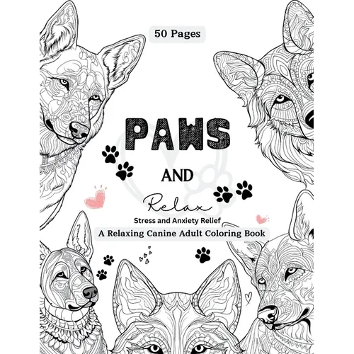PAWS and Relax: A Relaxing Canine Adult Coloring Book