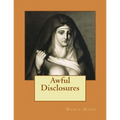 Awful Disclosures: Of the HOTEL DIEU NUNNERY OF MONTREAL
