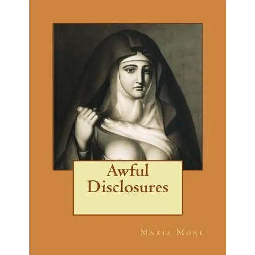 Awful Disclosures: Of the HOTEL DIEU NUNNERY OF MONTREAL