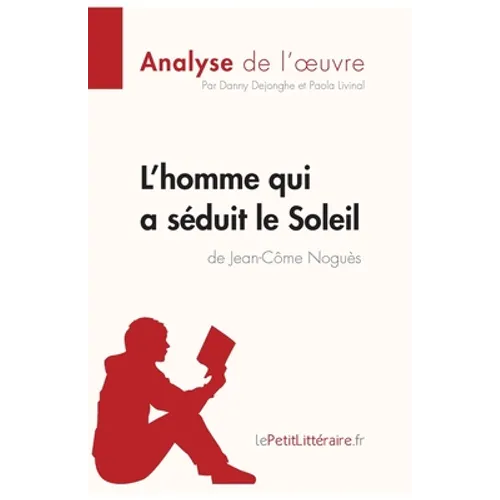 L'homme qui a séduit le Soleil de Jean-Côme Noguès (Analyse de l'oeuvre): Analyse complète et résumé détaillé de l'oeuvre