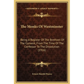 The Monks Of Westminster: Being A Register Of The Brethren Of The Convent, From The Time Of The Confessor To The Dissolution (1916)