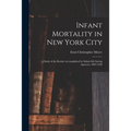 Infant Mortality in New York City: a Study of the Results Accomplished by Infant-life Saving Agencies, 1885-1920