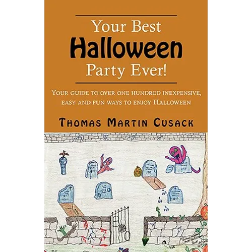 Your Best Halloween Party Ever!: Your Guide to Over One Hundred Inexpensive, Easy and Fun Ways to Enjoy Halloween