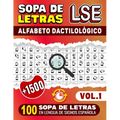 Sopa De Letras LSE: Alfabeto Dactilológico - 100 Sopa De Letras En Lengua De Signos Española (Vol.1): +1500 Palabras en LSE, Letra Grande, Ideal Para