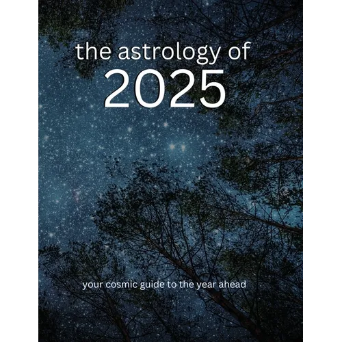 The Astrology of 2025: Your Cosmic Guide To The Year Ahead