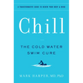 Chill: The Cold Water Swim Cure - A Transformative Guide to Renew Your Body and Mind