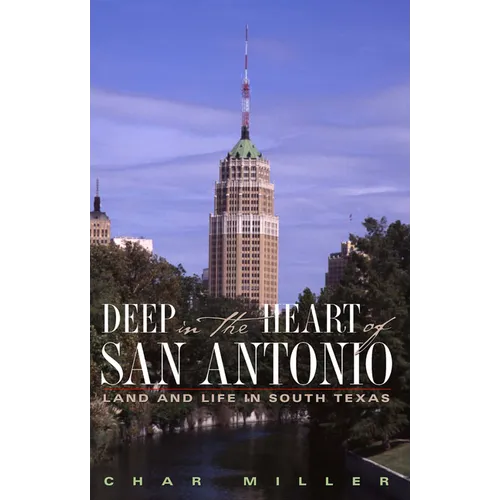 Deep in the Heart of San Antonio: Land and Life in South Texas