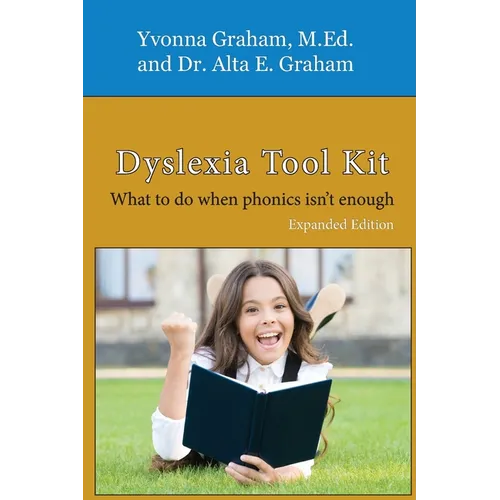 Dyslexia Tool Kit Expanded Edition: What to do when phonics isn't enough