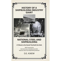 History of a Shipbuilding Industry Giant, National Steel and Shipbuilding: A Tribute to the Hands That Built the Hulls