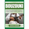 Bouzouki: Guide to Mastering Traditional Greek Music, Techniques, and Performance - Essential Tips for Beginners to Advanced Pla