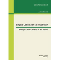 Lingua Latina per se illustrata? Ørbergs Latein-Lehrbuch in der Schule