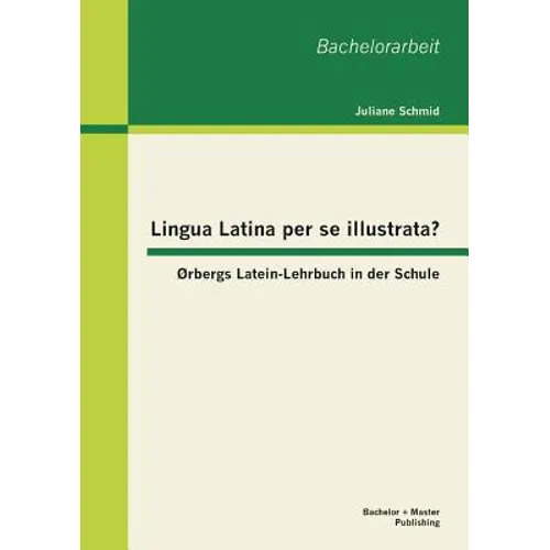 Lingua Latina per se illustrata? Ørbergs Latein-Lehrbuch in der Schule