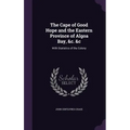 The Cape of Good Hope and the Eastern Province of Algoa Bay, &c. &c: With Statistics of the Colony