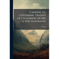 Candide, ou l'optimisme. Traduit de l'Allemand. De Mr. le Docteur Ralph.