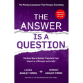 The Answer Is a Question: The Missing Superpower That Changes Everything and Will Transform Your Impact as a Manager and Leader