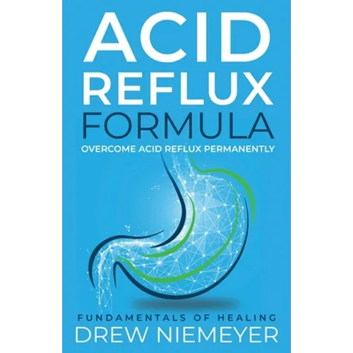 Acid Reflux Formula: Overcome Acid Reflux Permanently