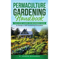 Permaculture Gardening Handbook: The 9-Step Hands-On Beginners Guide to Design a Self-Sustaining Ecosystem