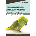Yellow-Naped Amazon Parrot: Pet bird guide
