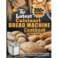 The Latest Cuisinart Bread Machine cookbook: Delicious Bread Making with Your Modern Bread Machine