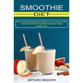 Smoothie Diet: Easy Smoothies Recipes for Weight Loss and Good Health (Delicious Smoothie Cookbook Recipes for Rapid Weight Loss)