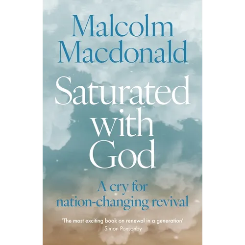Saturated with God: A Cry for Nation-Changing Revival
