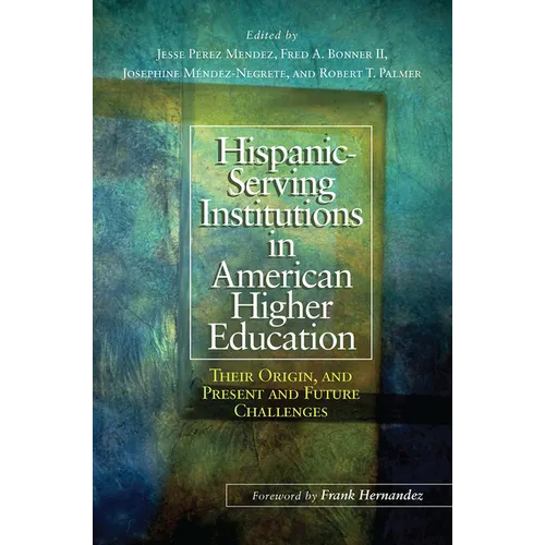 Hispanic-Serving Institutions in American Higher Education: Their Origin, and Present and Future Challenges