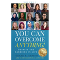 You Can Overcome Anything!: Volume 1 Despite The Barriers in Life