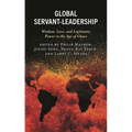 Global Servant-Leadership: Wisdom, Love, and Legitimate Power in the Age of Chaos