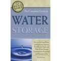 The Complete Guide to Water Storage: How to Use Gray Water and Rainwater Systems, Rain Barrels, Tanks, and Other Water Storage Techniques for Househol