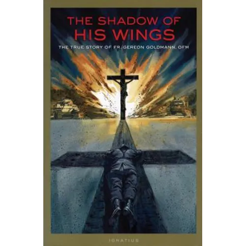 The Shadow of His Wings: The True Story of Fr. Gereon Goldmann
