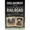 Enslavement and the Underground Railroad in Missouri and Illinois