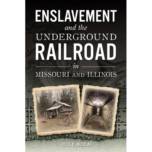 Enslavement and the Underground Railroad in Missouri and Illinois