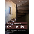 Subterranean St. Louis: Below Ground and Behind Barriers