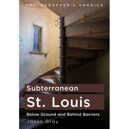 Subterranean St. Louis: Below Ground and Behind Barriers