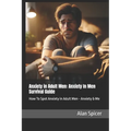 Anxiety in Adult Men: Anxiety In Men Survival Guide: How To Spot Anxiety in Adult Men - Anxiety & Me