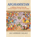Afghanistan: A Military History from the Ancient Empires to the Great Game
