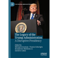 The Legacy of the Trump Administration: A Disruptive Presidency