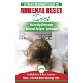 Adrenal Reset Diet: The Ultimate Beginner's Guide To Adrenal Fatigue Reset Diet - Naturally Reset Hormones, Reduce Stress & Anxiety and Boost Your Ene
