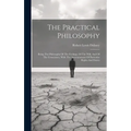 The Practical Philosophy: Being The Philosophy Of The Feelings, Of The Will, And Of The Conscience, With The Ascertainment Of Particular Rights And Du