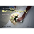 The Bride's Guide to Wedding Photography: How to Get the Wedding Photography of Your Dreams