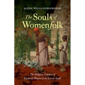 The Souls of Womenfolk: The Religious Cultures of Enslaved Women in the Lower South