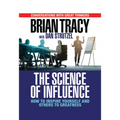 The Science of Influence: How to Inspire Yourself and Others to Greatness