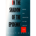 In the Shadow of the Epidemic: Being Hiv-Negative in the Age of AIDS