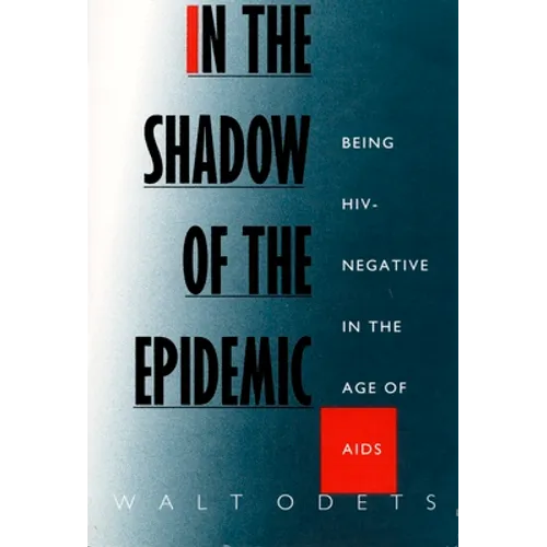 In the Shadow of the Epidemic: Being Hiv-Negative in the Age of AIDS
