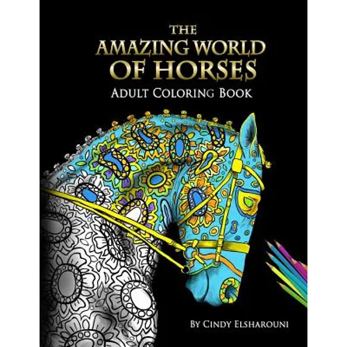 The Amazing World Of Horses: Adult Coloring Book Volume 1