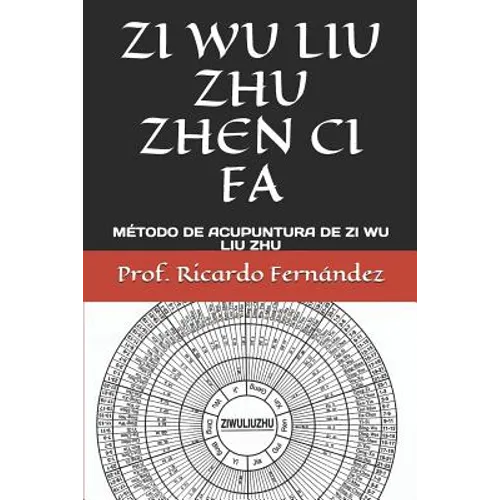 Zi Wu Liu Zhu Zhen CI Fa: Método de Acupuntura de Zi Wu Liu Zhu