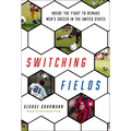 Switching Fields: Inside the Fight to Remake Men's Soccer in the United States