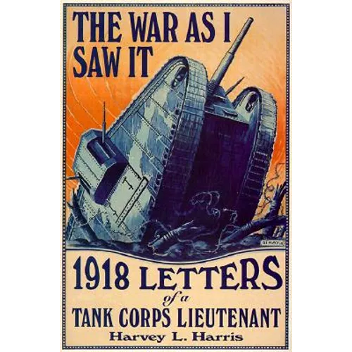 The War as I Saw It: 1918 Letters of a Tank Corps Lietenant