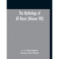 The Mythology Of All Races (Volume VIII)